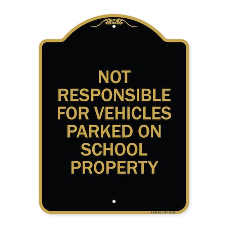 Signmission Not Responsible for Vehicles Parked on School Property, Black & Gold Alum, 18" x 24", BG-1824-23539 A-DES-BG-1824-23539